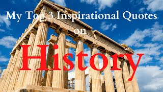My Top 3 Inspirational Quotes on History
