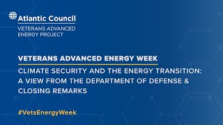 Climate security and the energy transition: A view from the Department of Defense & Closing remarks