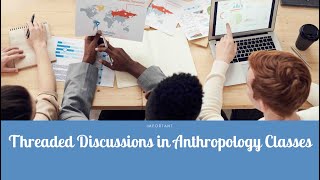 Threaded Discussions in Anthropology Classes