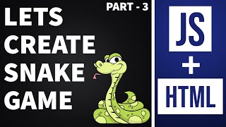 Lets Create a Snake Game Using JavaScript + Html | Part 3