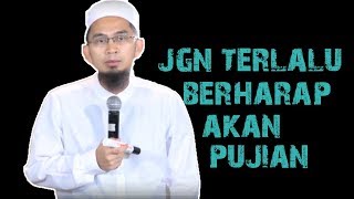 Jangan Terlalu Mengharapkan Pujian || Ustadz Adi Hidayat Lc MA