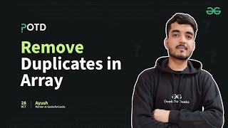 POTD - 28/10/2024 | Remove Duplicates in Array | Problem of the Day | GeeksforGeeks Practice