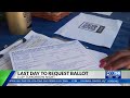 tuesday is last day to request mail in ballot