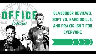 Glassdoor Reviews, Soft vs. Hard Skills, and Praxis Isn't for Everyone