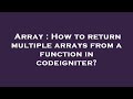 Array : How to return multiple arrays from a function in codeigniter?