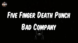 Five Finger Death Punch - Bad Company (Lyrics) | Until the day I die