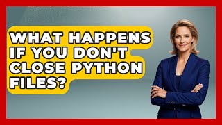 What Happens If You Don't Close Python Files? - Python Code School