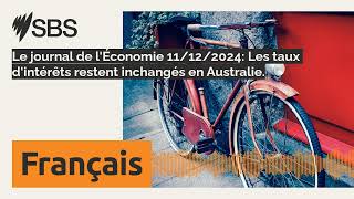 Le journal de l'Économie 11/12/2024: Les taux d'intérêts restent inchangés en Australie. | SBS...