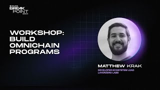 Breakpoint 2024: Workshop: Build Omnichain Programs (Matthew Krak)