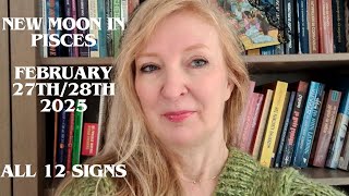 New Moon in Pisces February 27th/28th 2025 ALL 12 SIGNS