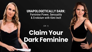 [Dark Feminine Ep 5/5] Claim Your Dark Feminine with Kimi Inch