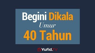 Begini di Kala Umur 40 Tahun - Poster Dakwah Yufid TV