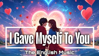 I Gave Myself To You | The English Music 🎵🎶