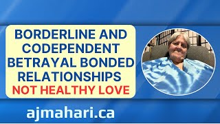 Borderline and Codependent Betrayal Bonded Relationships Not Healthy Love
