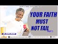 YOUR FAITH MUST NOT FAIL PART 5