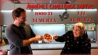 Annemle Challenge Yaptık: 1 Liraya Yumurta VS 1000 Liraya Yumurta