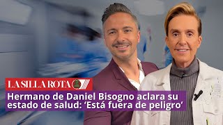 Hermano de Daniel Bisogno aclara su estado de salud: ‘Está fuera de peligro’