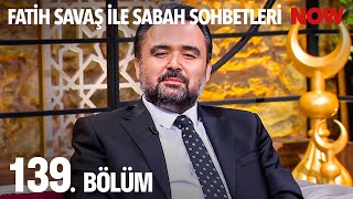 Fatih Savaş ile Sabah Sohbetleri 139. Bölüm