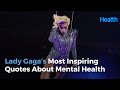Lady Gaga’s Most Inspiring Quotes About Mental Health | Health