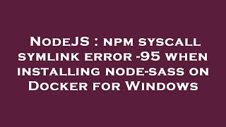 NodeJS : npm syscall symlink error -95 when installing node-sass on Docker for Windows
