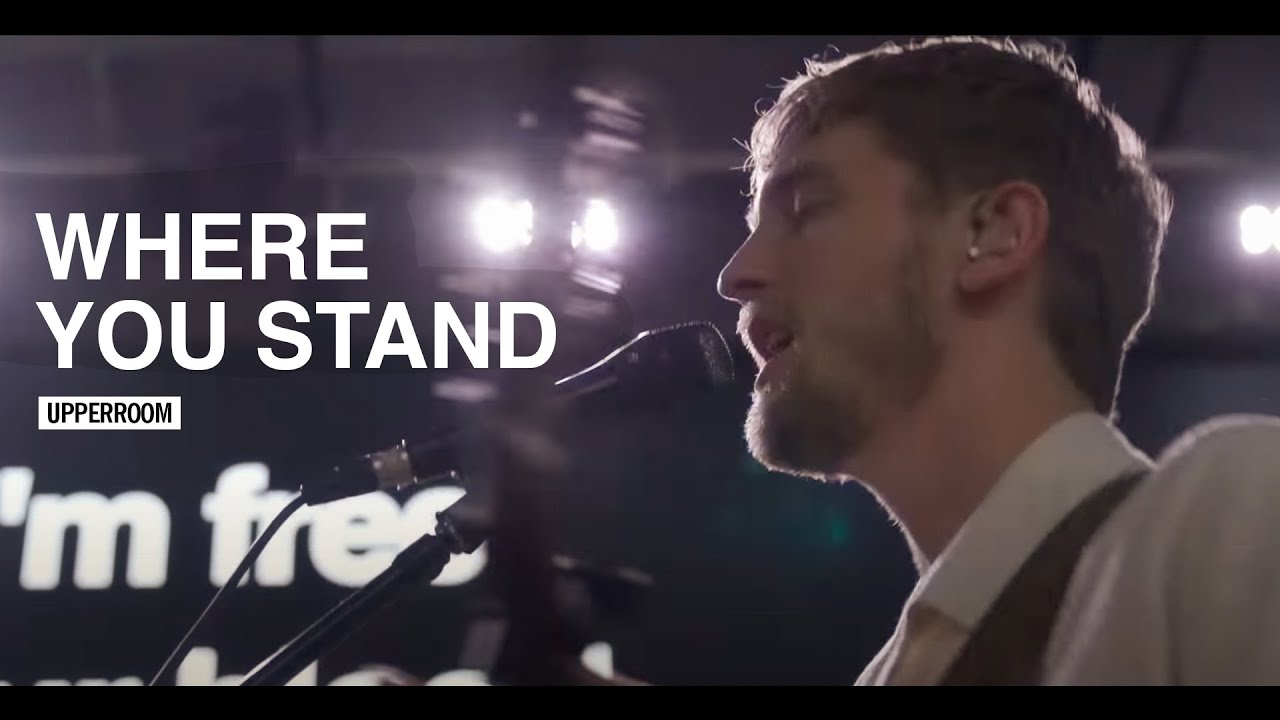 Where You Stand Upperroom Youtube