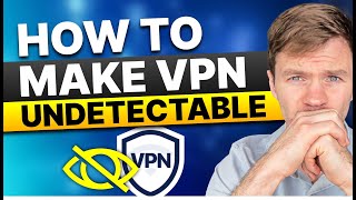 How to Make a VPN Undetectable \u0026 Bypass VPN Blocks in 2025