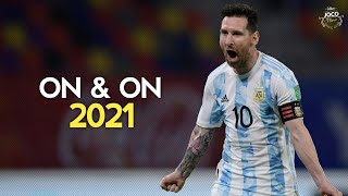 Lionel Messi ► On&On ● Skills & Goals 2021 | HD