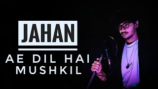 J A H A N - Ae Dil Hai Mushkil
