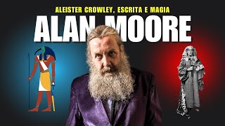 Alan Moore sobre Aleister Crowley, Escrita e Magia (LEGENDADO)