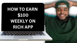 HOW TO EARN $100 WEEKLY ON  RICH APP