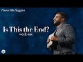 Is this the end? – Week 1 | Pastor Mo Huggins | MW Church | 11:45 AM