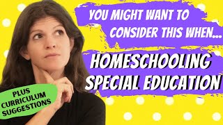 Thinking About Special Education Homeschool? You might want to consider these (+ Curriculum)