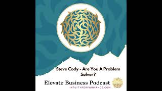 Steve Cody - Are You A Problem Solver?