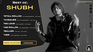 Best Of SHUBH (4K Visualizer Video) Punjabi Songs | Still Rollin | Cheques | No Love | Baller | Her