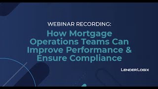 How Mortgage Operations Teams Can Improve Performance \u0026 Ensure Compliance