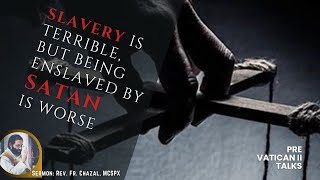 Slavery Is Terrible, But Being Enslaved By Satan Is Worse - Père Chazal, MCSPX