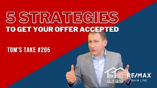 5 Strategies to get your offer accepted - Tom’s Take #205