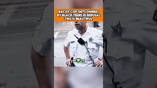 Racist Cop Gets Owned by Black Teens Id Refusal This Is Beautiful !