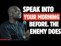 SPEAK INTO YOUR MORNING BEFORE THE ENEMY DOES | APOSTLE JOSHUA SELMAN