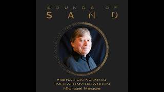 #110 Navigating Liminal Times with Mythic Wisdom: Michael Meade