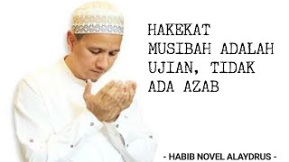 HAKEKAT MUSIBAH UJIAN, TIDAK ADA AZAB II HABIB NOVEL ALAYDRUS