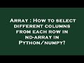 Array : How to select different columns from each row in nd-array in Python/numpy?