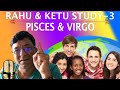 Rahu Ketu Study Part-3 Pisces, Virgo in Vedic Astrology