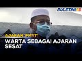 AJARAN 'PMYT' | JAKIM Dan Muzakarah Majlis Kebangsaan Bincang Warta Ajaran Sesat