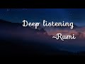 Deep Listening     ~Rumi | Dervish | Rumi poetry | Rumi Quotes | Rumi poem | meditation | Rumi