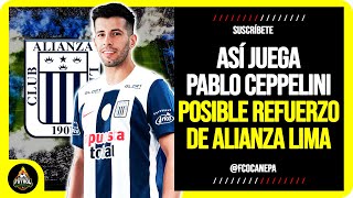 ¡UN 10 MODERNO! Así juega PABLO CEPPELINI Posible REFUERZO de ALIANZA LIMA | FICHAJES 2025