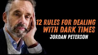 12 RULES for dealing with Dark times! Jordan Peterson