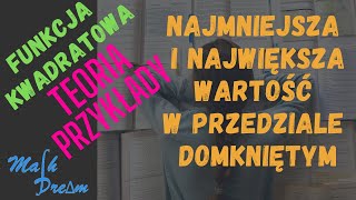 Najmniejsza i największa wartość w przedziale domkniętym - Funkcja kwadratowa - TEORIA i PRZYKŁADY