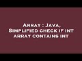 Array : Java, Simplified check if int array contains int