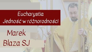 Eucharystia - Jedność w różnorodności |Marek Blaza SJ